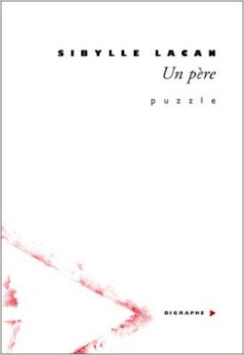 Un père – par Sibylle Lacan – trois extraits de son puzzle